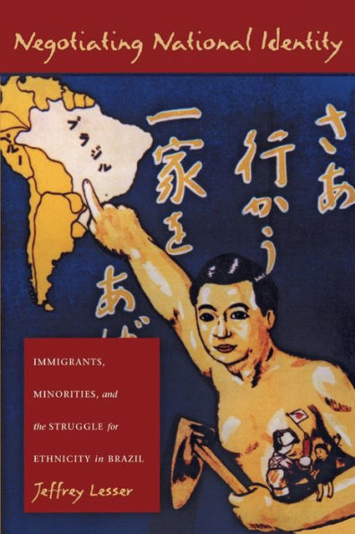 Negotiating National Identity: Immigrants, Minorities, and the Struggle for Ethnicity in Brazil / Edition 1