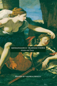 Title: Renaissance Transactions: Ariosto and Tasso / Edition 1, Author: Valeria Finucci