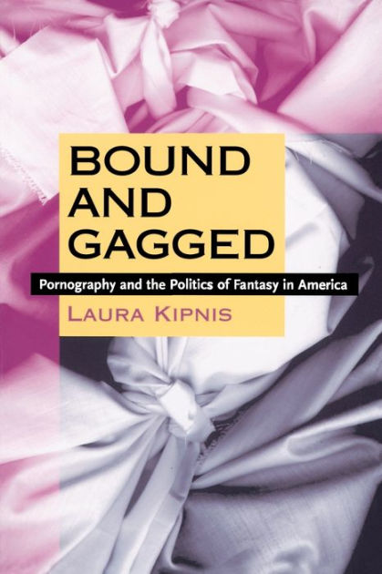 419px x 630px - Bound and Gagged: Pornography and the Politics of Fantasy in America by  Laura Kipnis, Paperback | Barnes & NobleÂ®