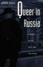 Queer in Russia: A Story of Sex, Self, and the Other / Edition 1