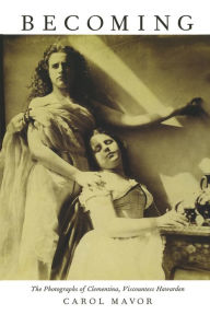 Title: Becoming: The Photographs of Clementina, Viscountess Hawarden / Edition 1, Author: Carol Mavor