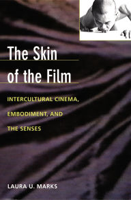 Title: The Skin of the Film: Intercultural Cinema, Embodiment, and the Senses, Author: Laura U Marks