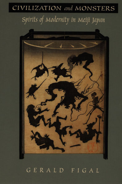 Civilization and Monsters: Spirits of Modernity in Meiji Japan