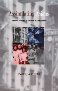 Assimilating Asians: Gendered Strategies of Authorship in Asian America / Edition 1