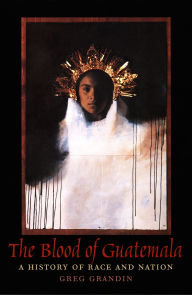 Title: The Blood of Guatemala: A History of Race and Nation, Author: Greg Grandin