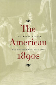 Title: The American 1890s: A Cultural Reader / Edition 1, Author: Susan Harris Smith