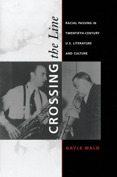 Crossing the Line: Racial Passing in Twentieth-Century U.S. Literature and Culture