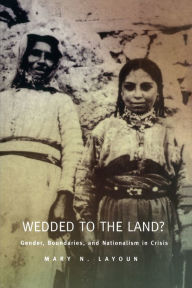 Title: Wedded to the Land?: Gender, Boundaries, and Nationalism in Crisis, Author: Mary N Layoun