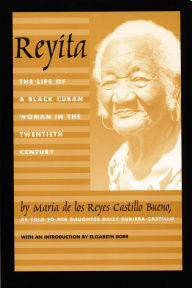 Title: Reyita: The Life of a Black Cuban Woman in the Twentieth Century, Author: Maria de Los Reyes Castillo Bueno