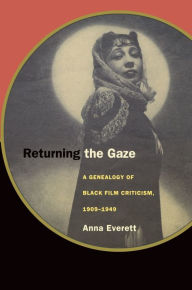 Title: Returning the Gaze: A Genealogy of Black Film Criticism, 1909-1949, Author: Anna Everett