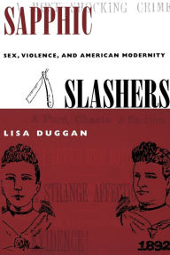 Title: Sapphic Slashers: Sex, Violence, and American Modernity, Author: Lisa Duggan