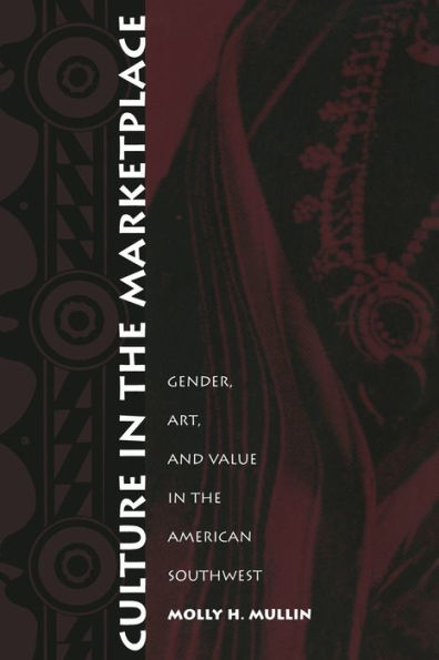 Culture in the Marketplace: Gender, Art, and Value in the American Southwest