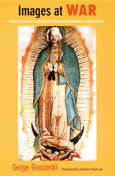 Images at War: Mexico From Columbus to Blade Runner (1492-2019)