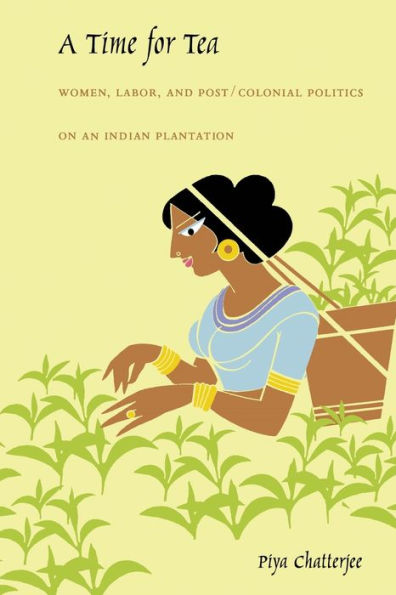 A Time for Tea: Women, Labor, and Post/Colonial Politics on an Indian Plantation