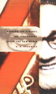 Reading the Figural, or, Philosophy after the New Media / Edition 1