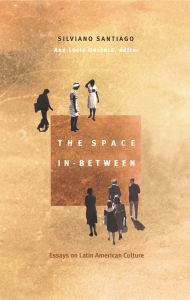 The Space In-Between: Essays on Latin American Culture / Edition 1