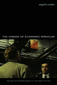Title: The Cinema of Economic Miracles: Visuality and Modernization in the Italian Art Film / Edition 1, Author: Angelo Restivo
