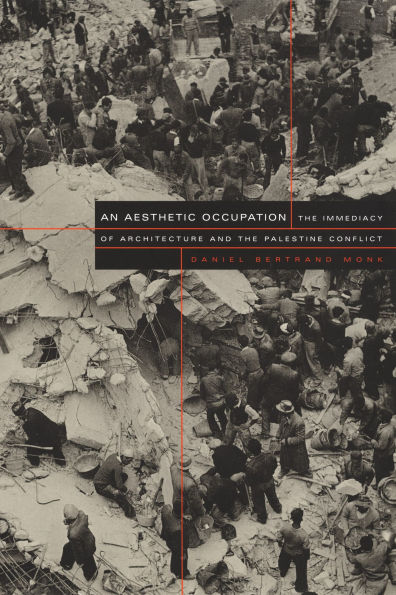 An Aesthetic Occupation: The Immediacy of Architecture and the Palestine Conflict / Edition 1