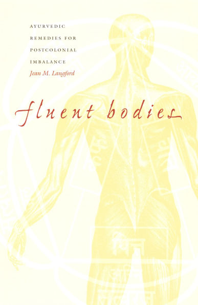Fluent Bodies: Ayurvedic Remedies for Postcolonial Imbalance