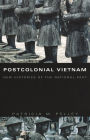 Postcolonial Vietnam: New Histories of the National Past