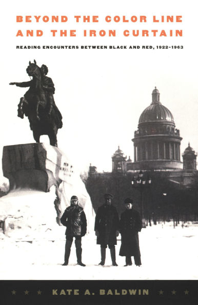 Beyond the Color Line and the Iron Curtain: Reading Encounters between Black and Red, 1922-1963