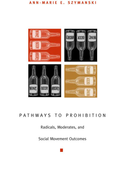 Pathways to Prohibition: Radicals, Moderates, and Social Movement Outcomes