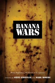 Title: Banana Wars: Power, Production, and History in the Americas, Author: Steve Striffler