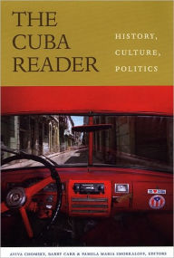 Title: The Cuba Reader: History, Culture, Politics / Edition 1, Author: Aviva Chomsky