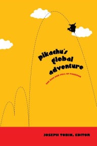 Title: Pikachu's Global Adventure: The Rise and Fall of Pokemon / Edition 1, Author: Joseph Tobin