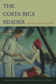 Title: The Costa Rica Reader: History, Culture, Politics / Edition 1, Author: Steven Palmer