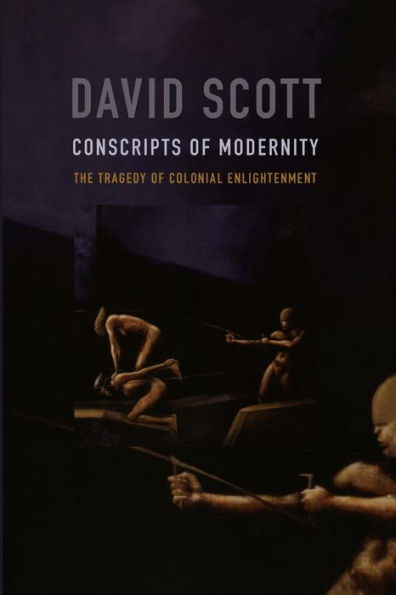 Conscripts of Modernity: The Tragedy of Colonial Enlightenment / Edition 1