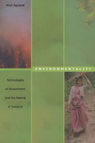 Title: Environmentality: Technologies of Government and the Making of Subjects / Edition 1, Author: Arun Agrawal