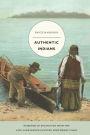 Authentic Indians: Episodes of Encounter from the Late-Nineteenth-Century Northwest Coast / Edition 1