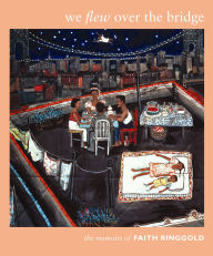 Title: We Flew over the Bridge: The Memoirs of Faith Ringgold, Author: Faith Ringgold