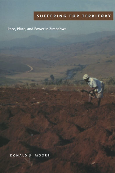 Suffering for Territory: Race, Place, and Power in Zimbabwe / Edition 1