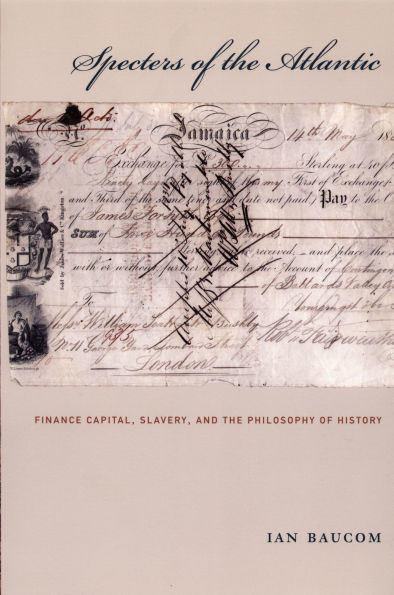 Specters of the Atlantic: Finance Capital, Slavery, and the Philosophy of History / Edition 1