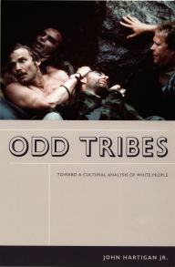 Title: Odd Tribes: Toward a Cultural Analysis of White People / Edition 1, Author: John Hartigan
