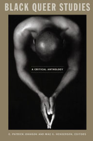Title: Black Queer Studies: A Critical Anthology / Edition 1, Author: E. Patrick Johnson