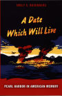 A Date Which Will Live: Pearl Harbor in American Memory / Edition 1