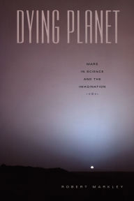 Title: Dying Planet: Mars in Science and the Imagination, Author: Robert Markley
