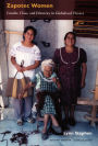 Zapotec Women: Gender, Class, and Ethnicity in Globalized Oaxaca / Edition 2