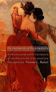 Title: The Promise of the Foreign: Nationalism and the Technics of Translation in the Spanish Philippines / Edition 1, Author: Vicente L Rafael
