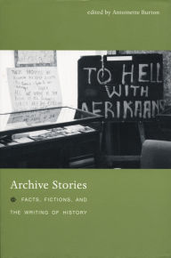 Title: Archive Stories: Facts, Fictions, and the Writing of History, Author: Antoinette Burton