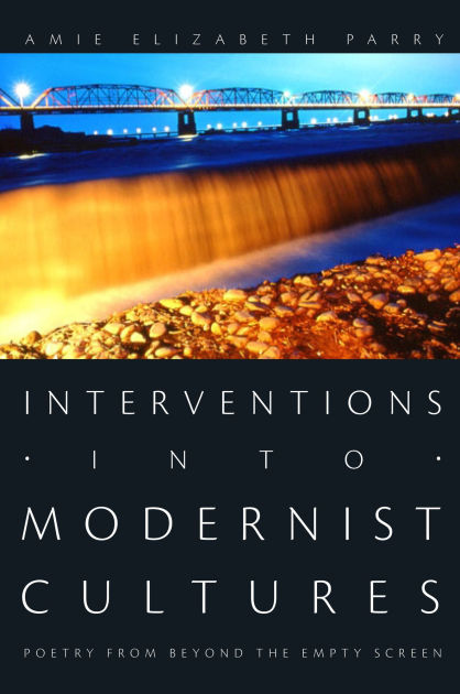 Interventions into Modernist Cultures: Poetry from Beyond the Empty Screen (Perverse Modernities)