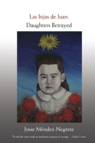 Title: Las hijas de Juan: Daughters Betrayed / Edition 1, Author: Josie Méndez-Negrete