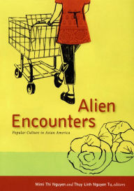 Title: Alien Encounters: Popular Culture in Asian America / Edition 1, Author: Thuy Linh Nguyen Tu