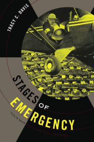 Title: Stages of Emergency: Cold War Nuclear Civil Defense, Author: Tracy C. Davis