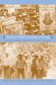 Title: Cycles of Conflict, Centuries of Change: Crisis, Reform, and Revolution in Mexico / Edition 1, Author: Elisa Servïn