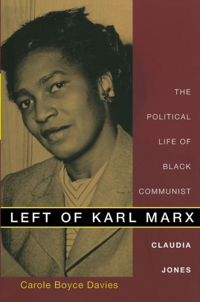 Left of Karl Marx: The Political Life of Black Communist Claudia Jones / Edition 1