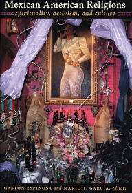 Title: Mexican American Religions: Spirituality, Activism, and Culture, Author: Gastïn Espinosa